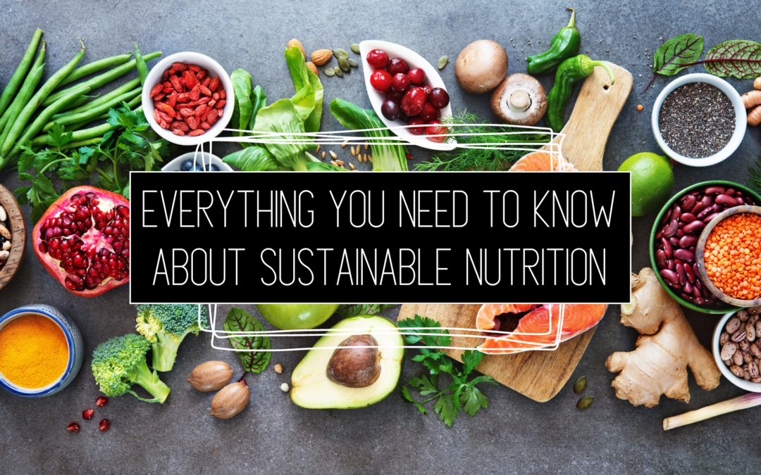Everything You Need To Know About Sustainable Nutrition